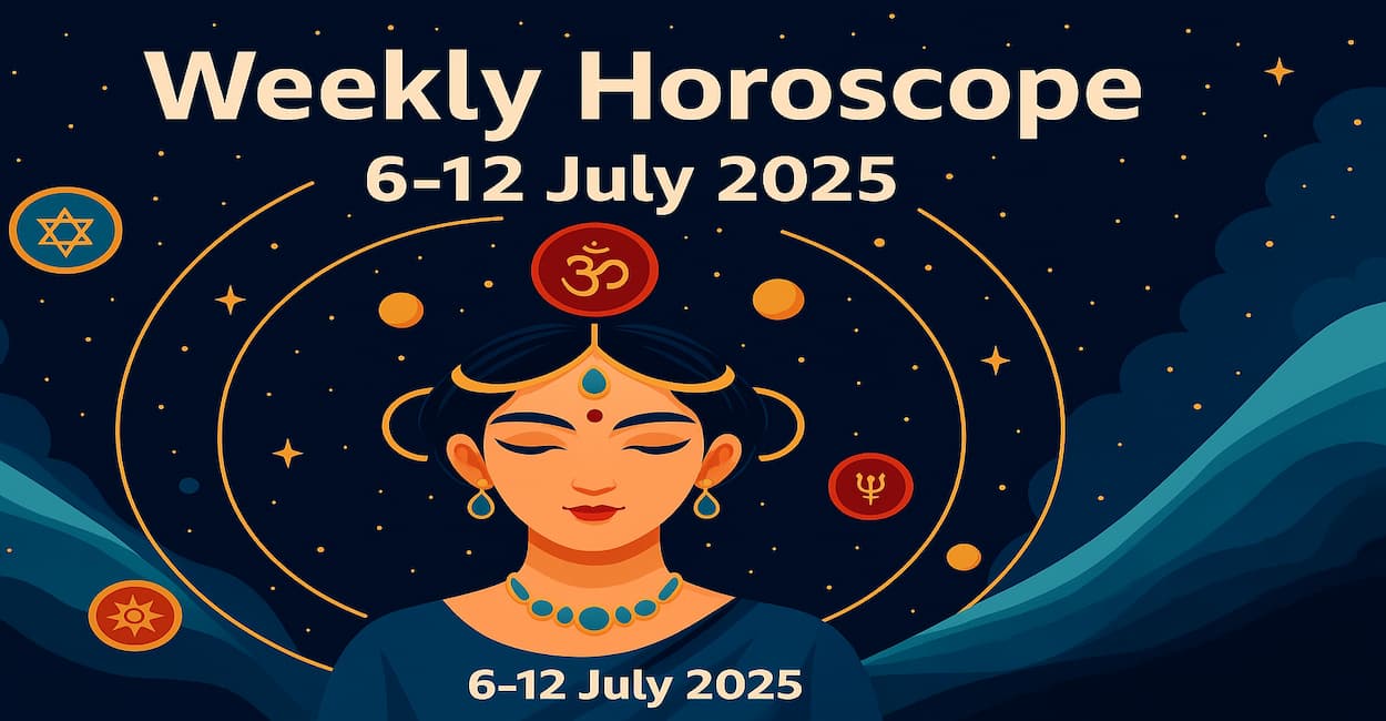 Weekly Horoscope 6 to 12 July 2025